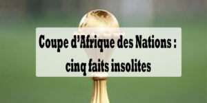 Coupe d’Afrique des Nations : cinq faits insolites