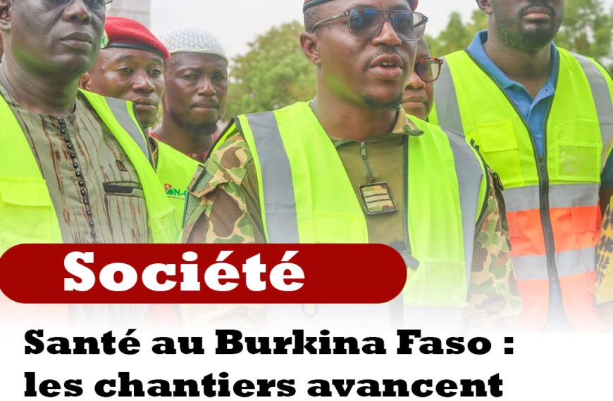 Santé au Burkina Faso : les chantiers avancent vite